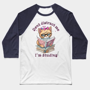 Don't Distract me I'm Studying | cat books Baseball T-Shirt